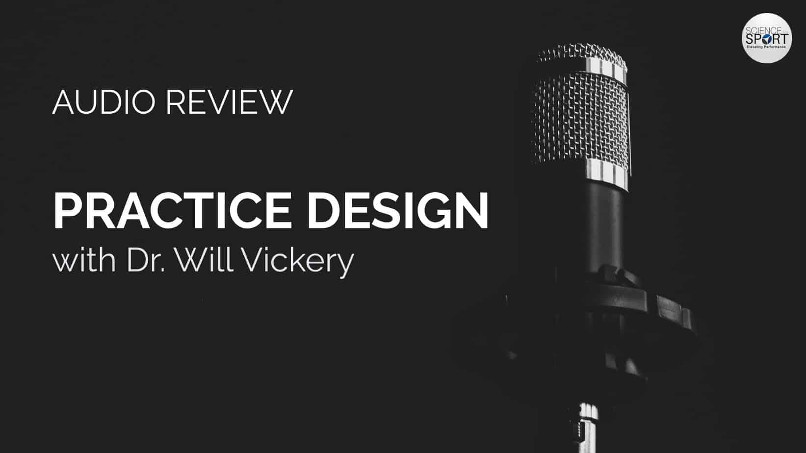 Audio Review - Practice Design with Dr. Will Vickery - Science for Sport