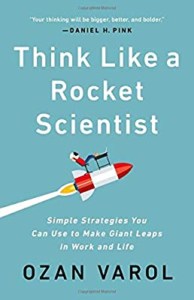 Think Like a Rocket Scientist: Simple Strategies You Can Use to Make Giant Leaps in Work and Life